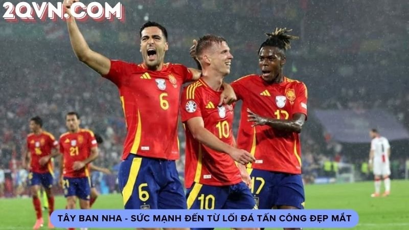 Tây Ban Nha - Sức mạnh đến từ lối đá tấn công đẹp mắt