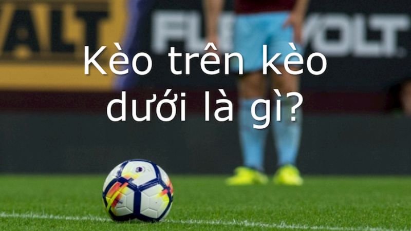 Cách tính tỷ lệ Kèo Trên Kèo Dưới