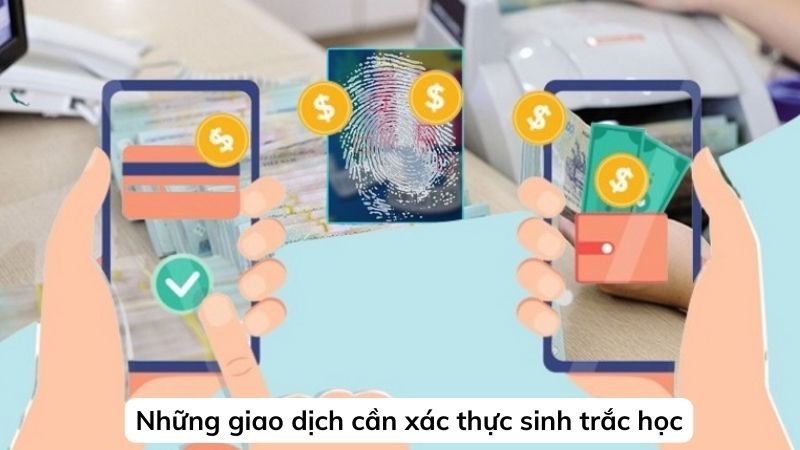 Những giao dịch cần xác thực sinh trắc học