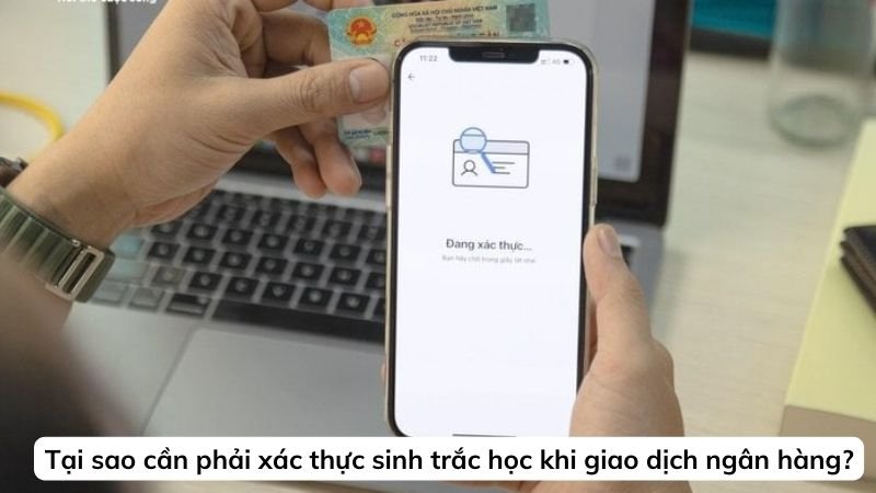 Tại sao cần phải xác thực sinh trắc học khi giao dịch ngân hàng?