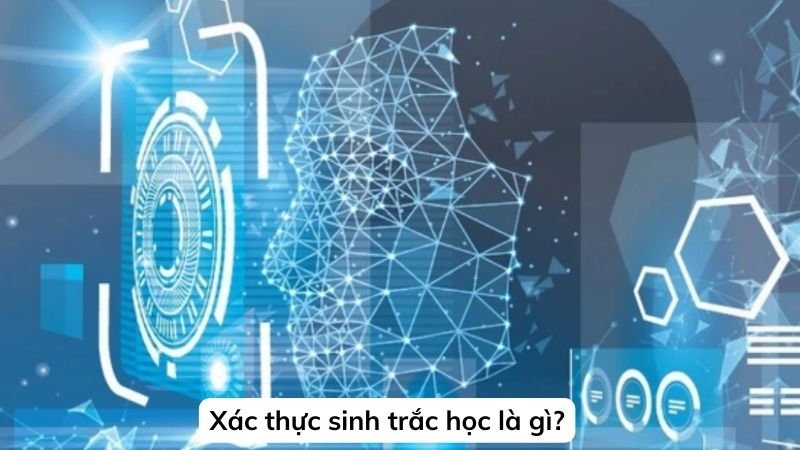 Xác thực sinh trắc học là gì?