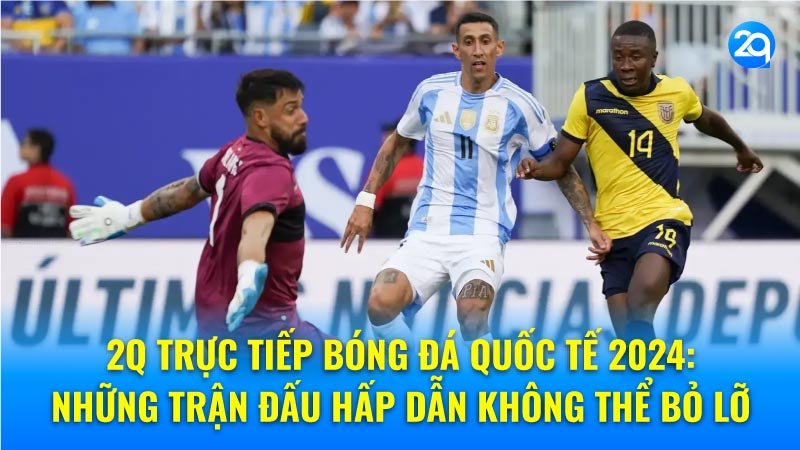 2q-truc-tiep-bong-da-quoc-te-3