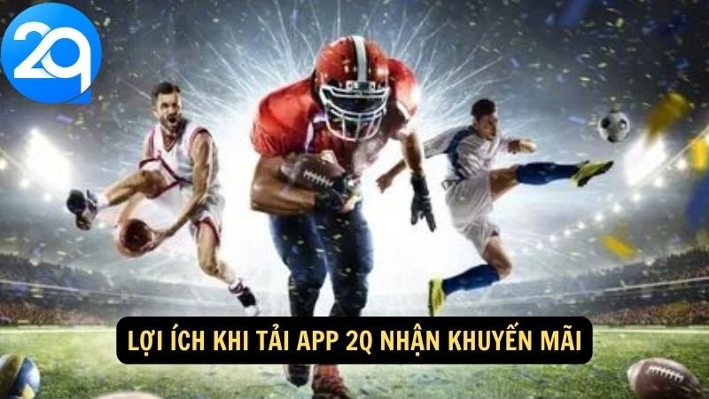 tai-app-2q-nhan-khuyen-mai-3 Lợi ích khi tải app 2Q nhận khuyến mãi