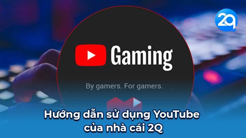 youtube-cua-nha-cai-2q-1 youtube-cua-nha-cai-2q-1