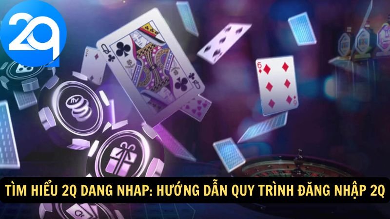 tim-hieu-2q-dang-nhap-2 tim-hieu-2q-dang-nhap-2